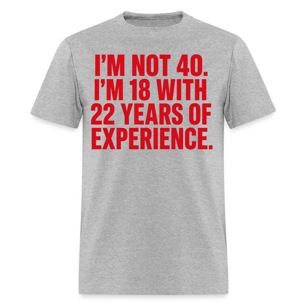 NOT 40 BUT 18 WITH EXPERIENCE - heather gray