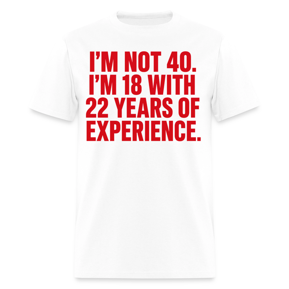 NOT 40 BUT 18 WITH EXPERIENCE - white