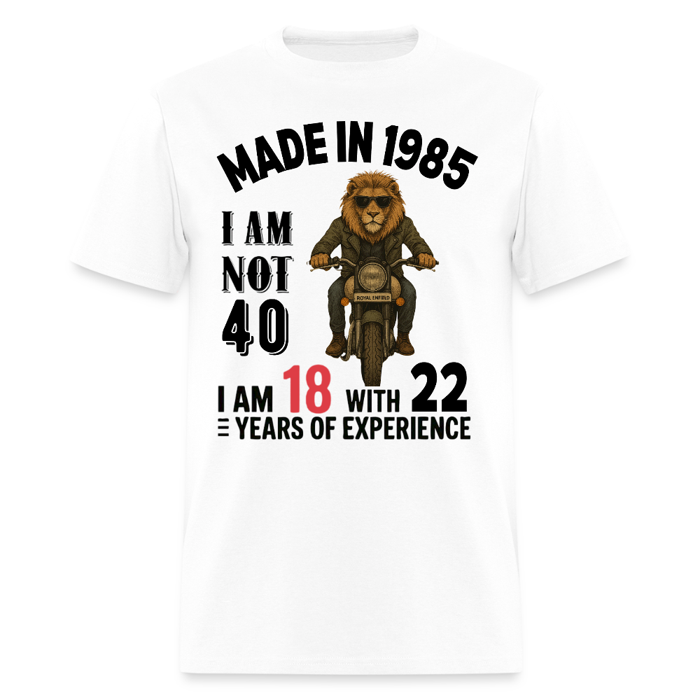 MADE IN 1985 I M NOT 40 - white